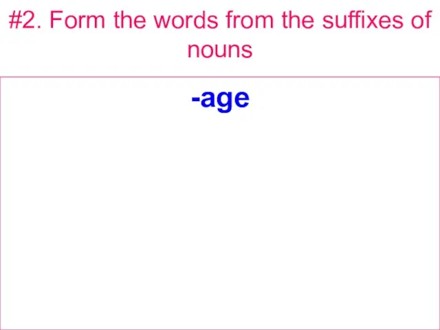 #2. Form the words from the suffixes of nouns -age