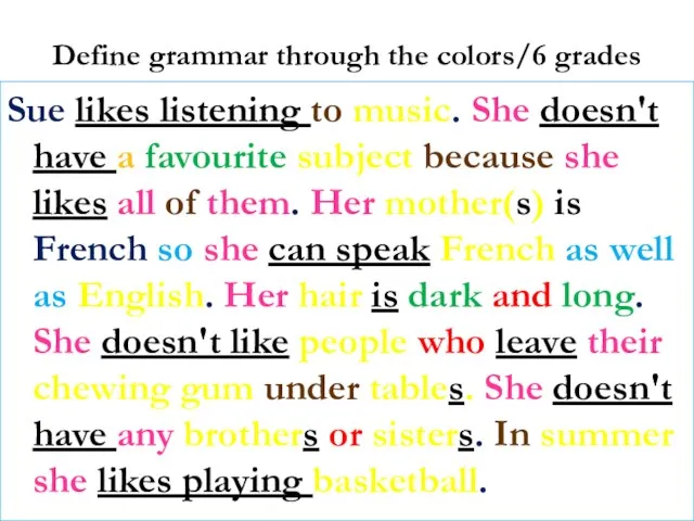 Define grammar through the colors/6 grades Sue likes listening to music. She