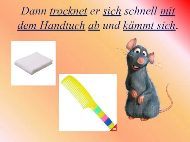 Dann trocknet er sich schnell mit dem Handtuch ab und kämmt sich.