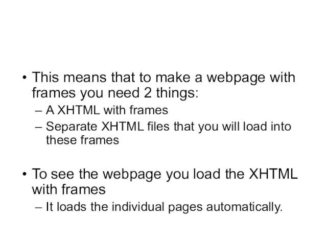 This means that to make a webpage with frames you need 2