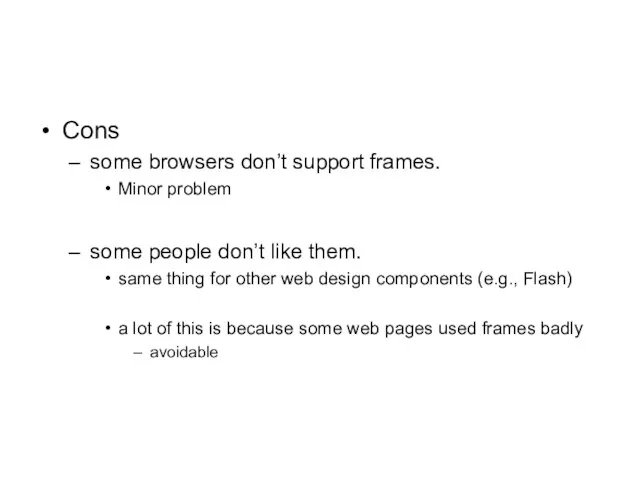 Cons some browsers don’t support frames. Minor problem some people don’t like