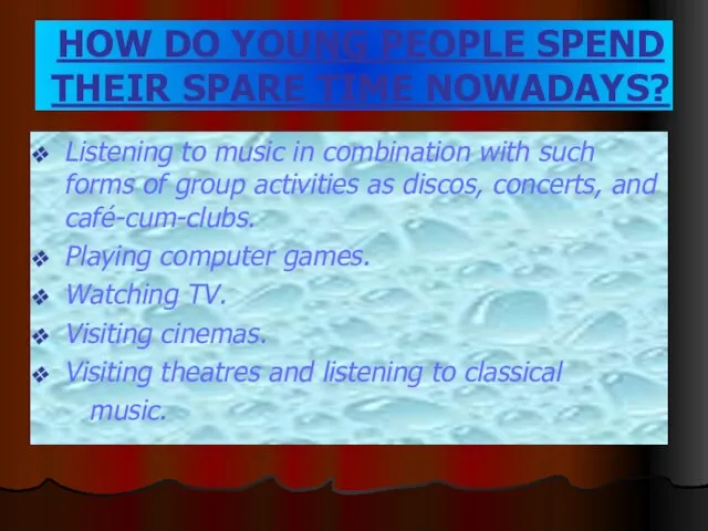 HOW DO YOUNG PEOPLE SPEND THEIR SPARE TIME NOWADAYS? Listening to music