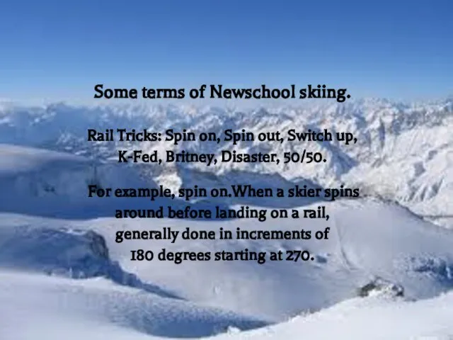 Some terms of Newschool skiing. Rail Tricks: Spin on, Spin out, Switch