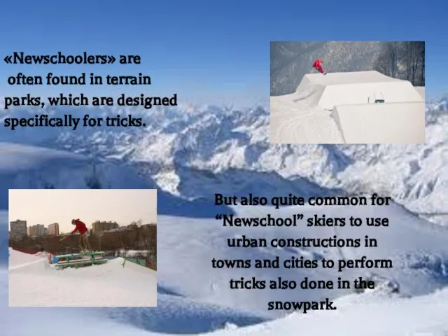 But also quite common for “Newschool” skiers to use urban constructions in