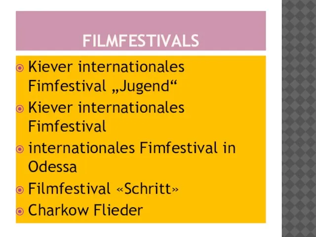 FILMFESTIVALS Kiever internationales Fimfestival „Jugend“ Kiever internationales Fimfestival internationales Fimfestival in Odessa Filmfestival «Schritt» Charkow Flieder