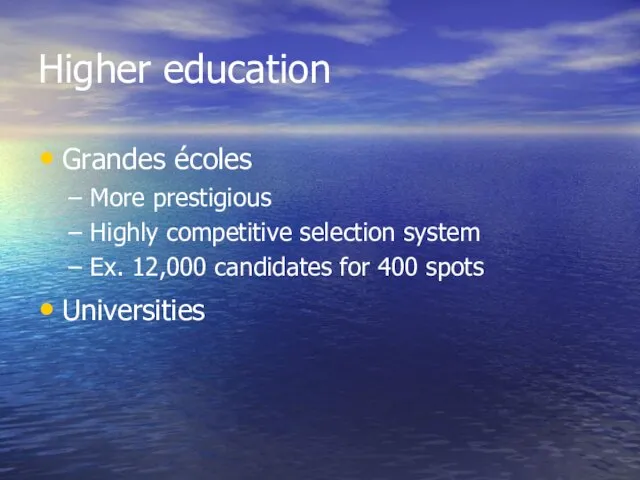 Higher education Grandes écoles More prestigious Highly competitive selection system Ex. 12,000
