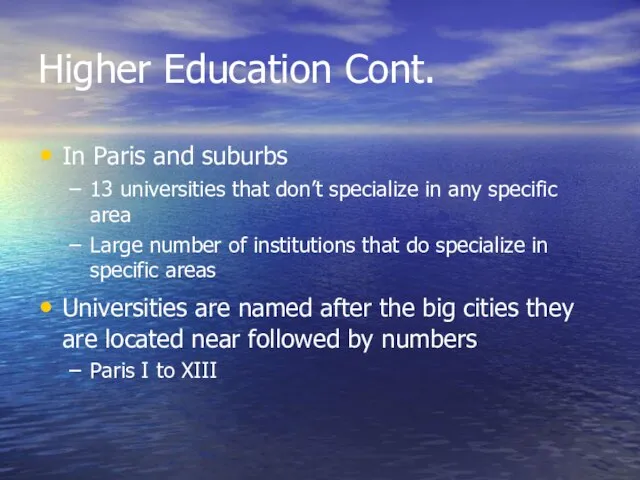 Higher Education Cont. In Paris and suburbs 13 universities that don’t specialize