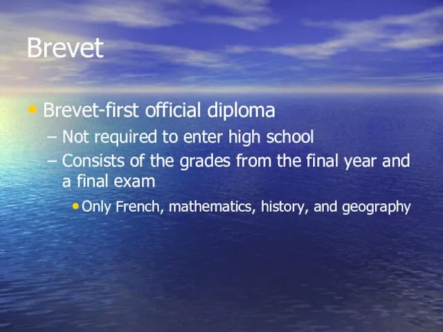 Brevet Brevet-first official diploma Not required to enter high school Consists of