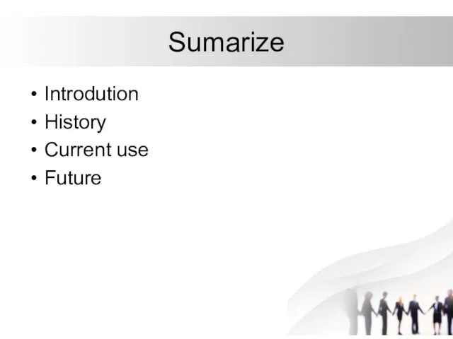 Sumarize Introdution History Current use Future