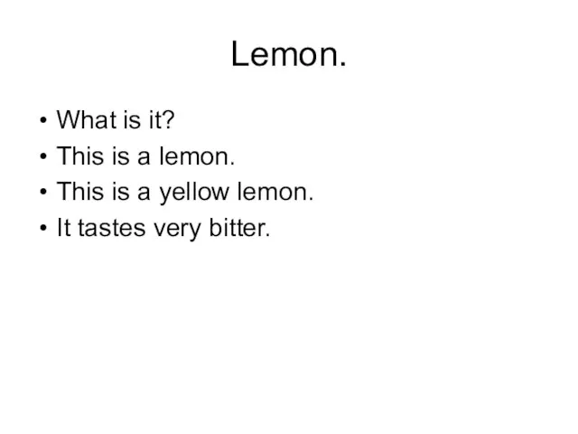 Lemon. What is it? This is a lemon. This is a yellow