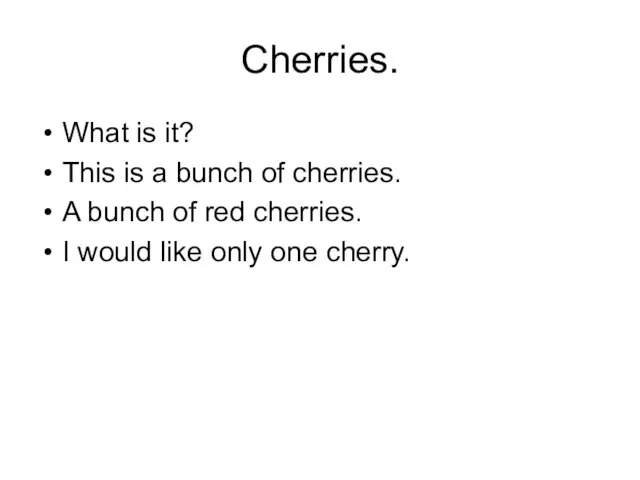 Cherries. What is it? This is a bunch of cherries. A bunch