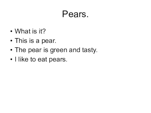 Pears. What is it? This is a pear. The pear is green