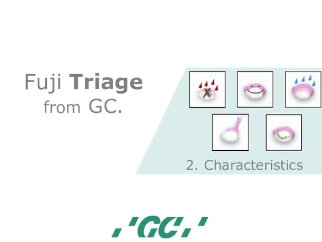 Fuji Triage from GC. 2. Characteristics