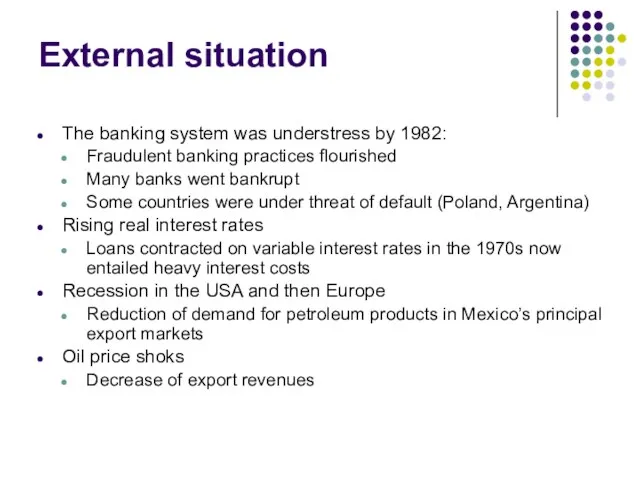 External situation The banking system was understress by 1982: Fraudulent banking practices