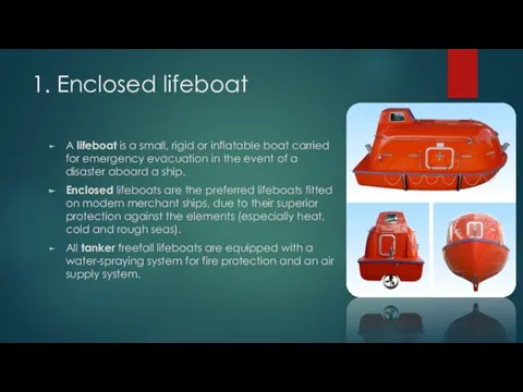 1. Enclosed lifeboat A lifeboat is a small, rigid or inflatable boat