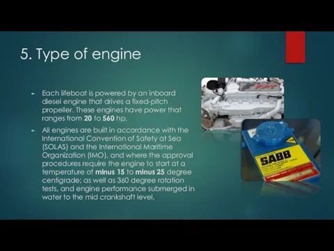 5. Type of engine Each lifeboat is powered by an inboard diesel