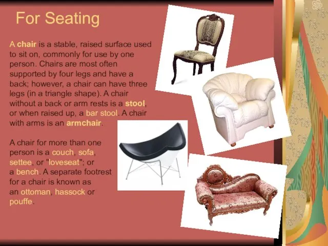 For Seating A chair is a stable, raised surface used to sit