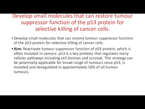 Develop small molecules that can restore tumour suppressor function of the p53