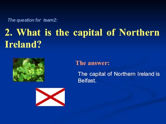 2. What is the capital of Northern Ireland? The capital of Northern