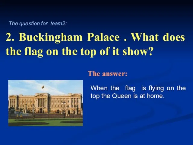 2. Buckingham Palace . What does the flag on the top of