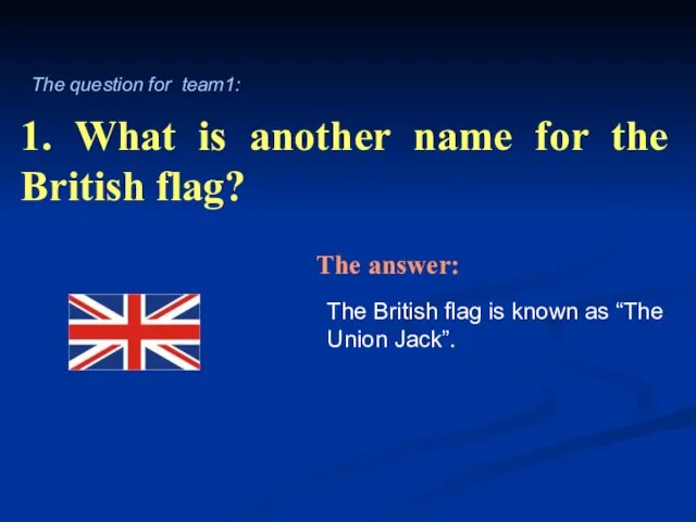 1. What is another name for the British flag? The British flag