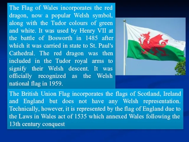 The Flag of Wales incorporates the red dragon, now a popular Welsh