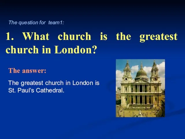 1. What church is the greatest church in London? The greatest church