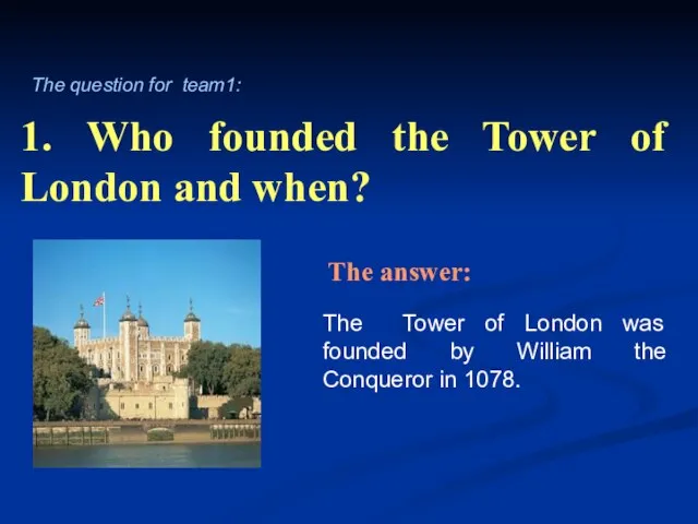 1. Who founded the Tower of London and when? The Tower of