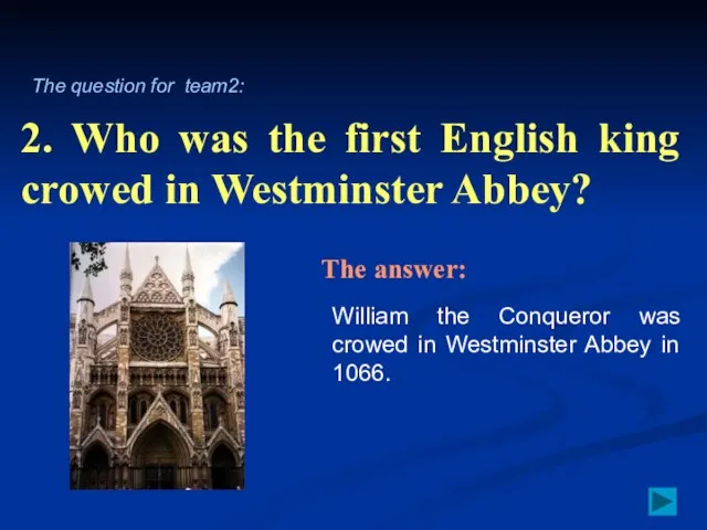 2. Who was the first English king crowed in Westminster Abbey? William