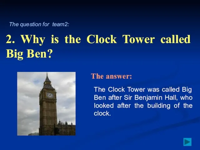 2. Why is the Clock Tower called Big Ben? The Clock Tower