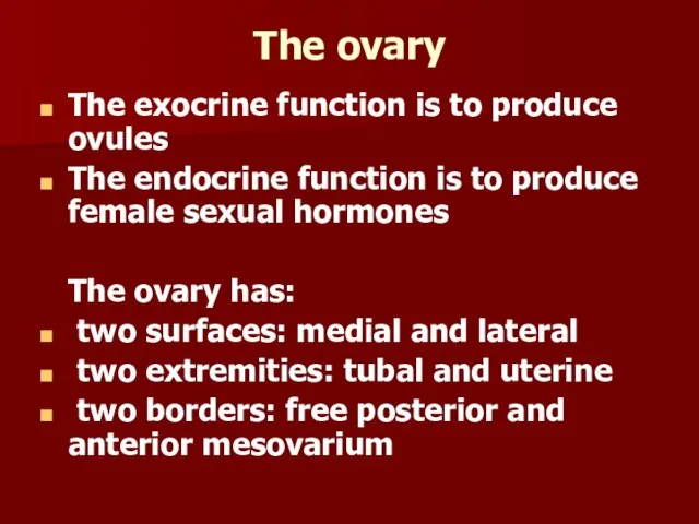 The ovary The exocrine function is to produce ovules The endocrine function