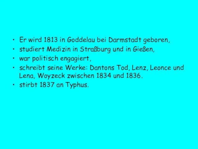 Er wird 1813 in Goddelau bei Darmstadt geboren, studiert Medizin in Straßburg