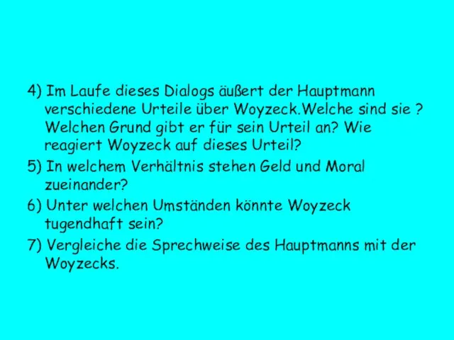 4) Im Laufe dieses Dialogs äußert der Hauptmann verschiedene Urteile über Woyzeck.Welche