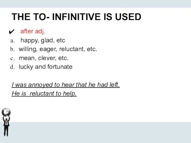 THE TO- INFINITIVE IS USED after adj. happy, glad, etc willing, eager,
