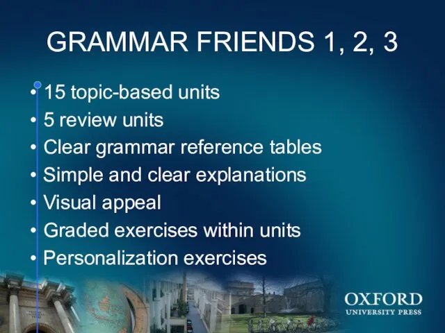 GRAMMAR FRIENDS 1, 2, 3 15 topic-based units 5 review units Clear