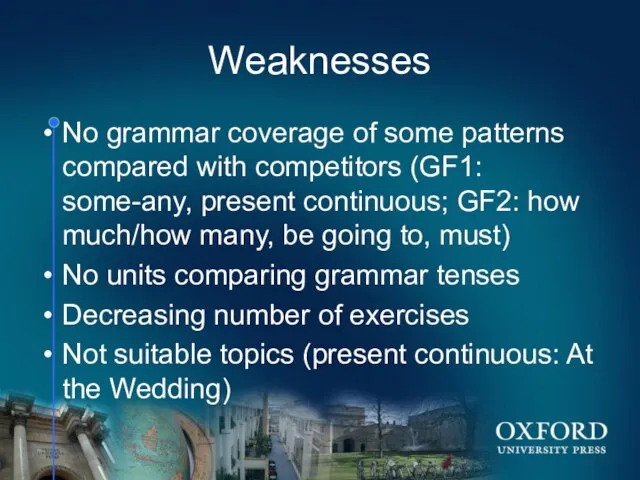 Weaknesses No grammar coverage of some patterns compared with competitors (GF1: some-any,