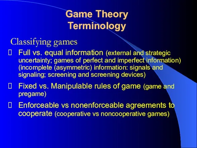 Classifying games Game Theory Terminology Full vs. equal information (external and strategic