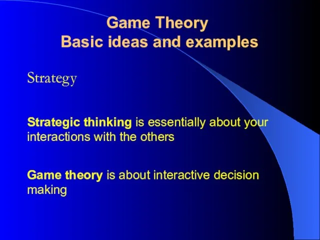 Strategy Game Theory Basic ideas and examples Strategic thinking is essentially about