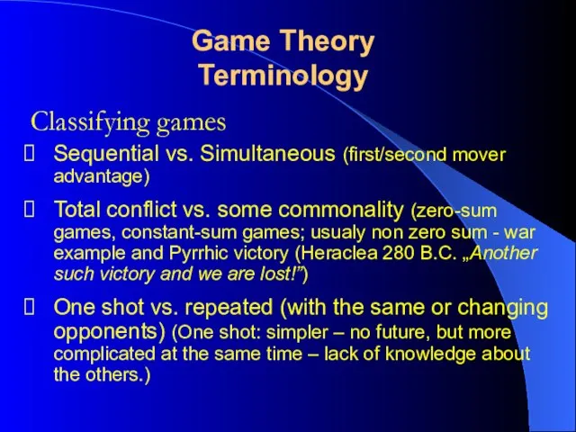 Classifying games Game Theory Terminology Sequential vs. Simultaneous (first/second mover advantage) Total