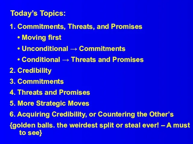 Today’s Topics: 1. Commitments, Threats, and Promises • Moving first • Unconditional