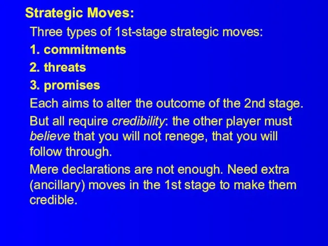 Three types of 1st-stage strategic moves: 1. commitments 2. threats 3. promises