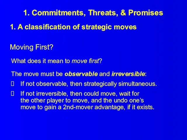 1. Commitments, Threats, & Promises 1. A classification of strategic moves Moving