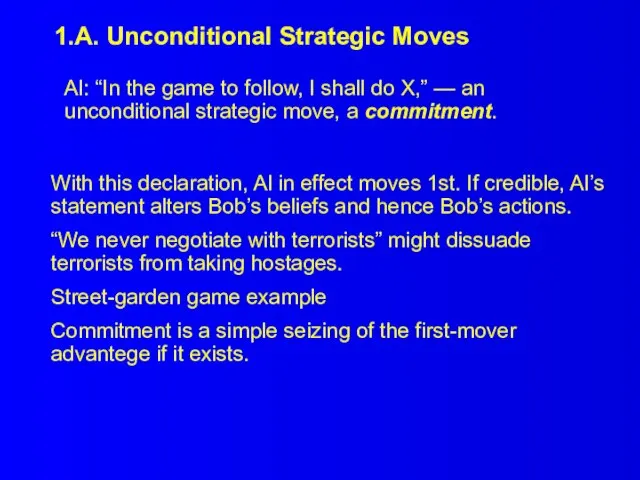 1.A. Unconditional Strategic Moves Al: “In the game to follow, I shall