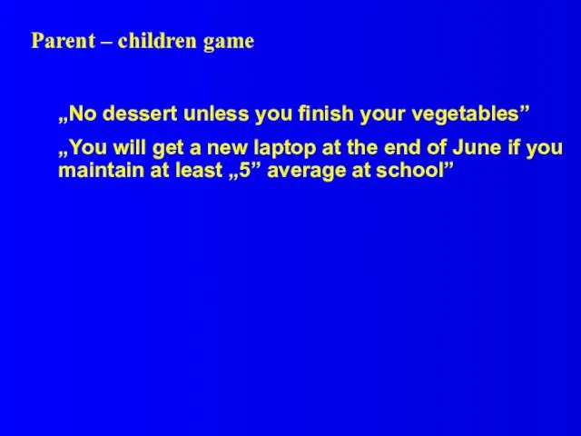 Parent – children game „No dessert unless you finish your vegetables” „You