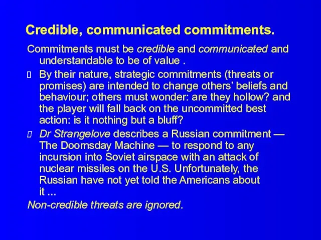 Credible, communicated commitments. Commitments must be credible and communicated and understandable to