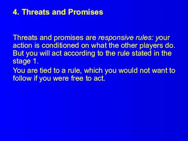 4. Threats and Promises Threats and promises are responsive rules: your action