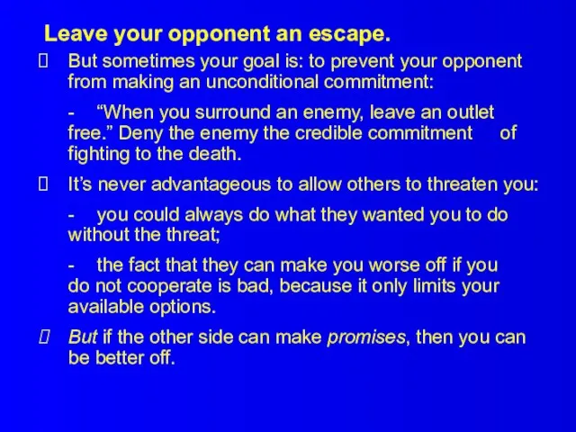 Leave your opponent an escape. But sometimes your goal is: to prevent