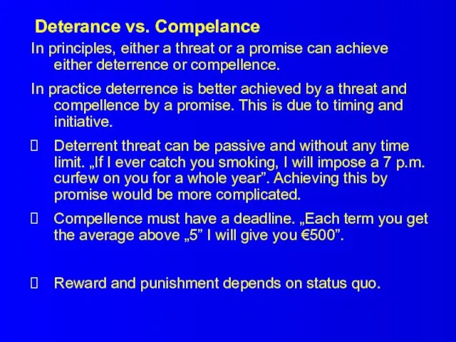 Deterance vs. Compelance In principles, either a threat or a promise can