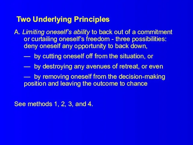 Two Underlying Principles A. Limiting oneself’s ability to back out of a
