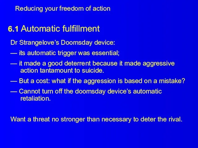 6.1 Automatic fulfillment Dr Strangelove’s Doomsday device: — its automatic trigger was